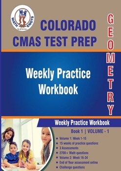 Colorado (CMAS) Assessment System Test Prep : Geometry : Weekly Practice WorkBook Volume 1: Multiple Choice and Free Response | 2700+ Practice ... Test (COLORADO (CMAS) STATE Test Prep)
