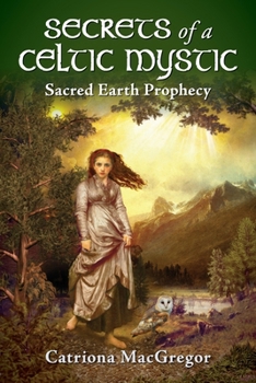 Paperback Secrets of a Celtic Mystic: Sacred Earth Prophecy Book