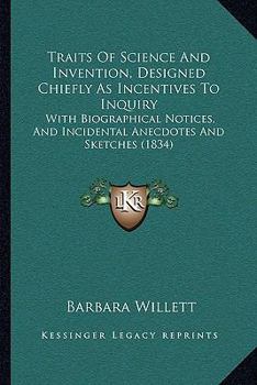 Traits of Science and Invention, Designed Chiefly as Incentives to Inquiry