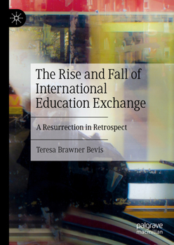 Hardcover The Rise and Fall of International Education Exchange: A Resurrection in Retrospect Book