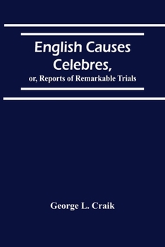 Paperback English Causes Celebres, Or, Reports Of Remarkable Trials Book