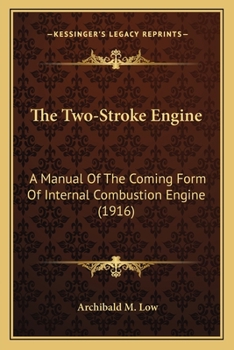 Paperback The Two-Stroke Engine: A Manual Of The Coming Form Of Internal Combustion Engine (1916) Book