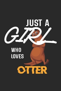 Paperback Just A Girl Who Loves Otter: Otter Lined Notebook / Otter Journal Gift, 120 Pages, 6x9, Soft Cover, Matte Finish, Amazing Gift For Otter Lover Book