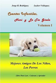 Paperback Cuentos Infantiles, Nani y La Tía Gisela Volumen I: Mejores Amigos De Los Niños, Los Perros [Spanish] Book