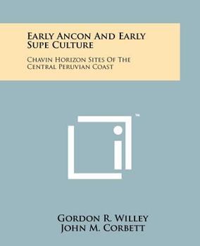 Paperback Early Ancon And Early Supe Culture: Chavin Horizon Sites Of The Central Peruvian Coast Book