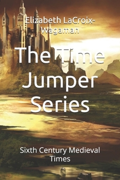 The Time Jumper Series: Sixth Century Medieval Times