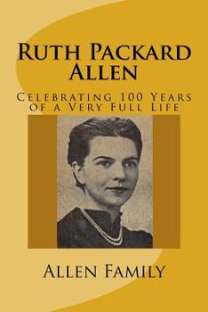 Paperback Ruth Packard Allen: Celebrating 100 Years of a Very Full Life Book