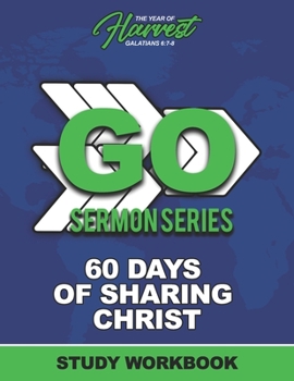 Paperback Go Sermon Series: 60 Days of Sharing Christ: Study Workbook for Biblical and Personal Growth Book