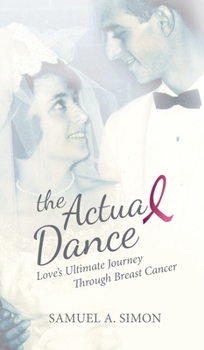 Hardcover The Actual Dance: Love's Ultimate Journey Through Cancer Book