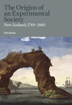 Hardcover The Origins of an Experimental Society: New Zealand, 1769–1860 Book