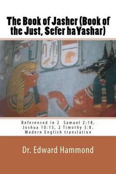 Paperback The Book of Jasher (Book of the Just, Sefer Hayashar): Referenced in 2 Samuel 2:18, Joshua 10:13, 2 Timothy 3:8. Modern English Translation Book