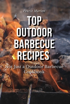 Paperback Top Outdoor Barbecue Recipes: Not Just a Outdoor Barbecue Cookbook Book