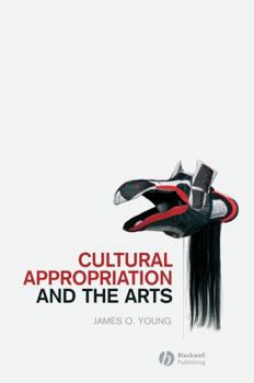 Cultural Appropriation and the Arts (New Directions in Aesthetics)