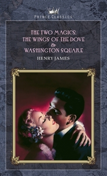 The Two Magics, The Wings of the Dove & Washington Square (Prince Classics)