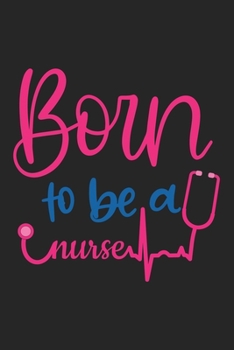 Born To Be Nurse: Nursing Lined Journal Notebook, Perioperative Nursing Gift, Surgical Nurse Notebook 120 pages