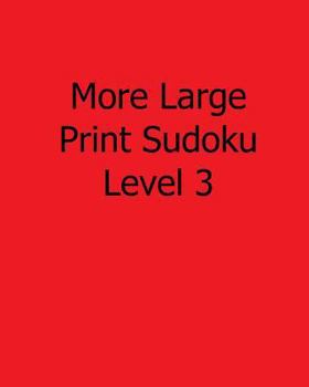 Paperback More Large Print Sudoku Level 3: 80 Easy to Read, Large Print Sudoku Puzzles [Large Print] Book