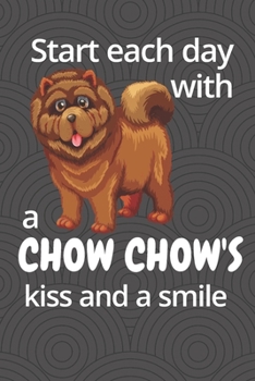 Paperback Start each day with a Chow Chow's kiss and a smile: For Chow Chow Dog Fans Book