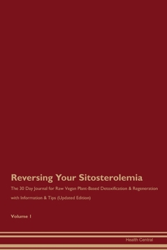 Paperback Reversing Your Sitosterolemia: The 30 Day Journal for Raw Vegan Plant-Based Detoxification & Regeneration with Information & Tips (Updated Edition) V Book
