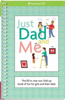 Spiral-bound Just Dad and Me: The Fill-In, Tear-Out, Fold-Up Book of Fun for Girls and Their Dads Book