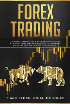 Paperback Forex Trading: The Forex trading book with basics, secrets and strategies for beginners with practical examples for big profits from Book