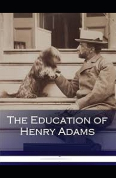 Paperback The Education of Henry Adams Illustrated Book