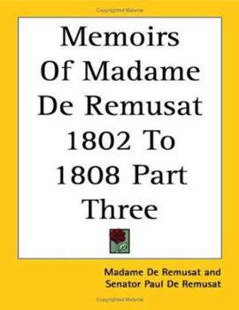 Paperback Memoirs Of Madame De Remusat 1802 To 1808 Part Three Book