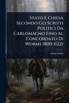 Stato E Chiesa Secondo Gli Scritti Politici Da Carlomagno Fino Al Concordato Di Worms (800-1122) (Italian Edition)