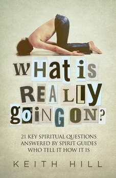 Paperback What Is Really Going On?: 21 Key Spiritual Questions Answered By Spirit Guides Who Tell It How It Is Book