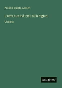 Paperback L'omu nun avi l'usu di la ragiuni: Cicalata [Italian] Book
