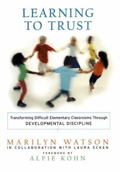 Hardcover Learning to Trust: Transforming Difficult Elementary Classrooms Through Developmental Discipline Book