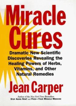 Hardcover Miracle Cures: Dramatic New Scientific Discoveries Revealing the Healing Powers of Herbs, Vitamins, and Other Natural Remedies Book