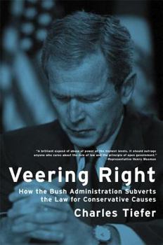 Hardcover Veering Right: How the Bush Administration Subverts the Law for Conservative Causes Book