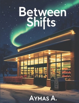 Paperback Between Shifts: A Northern Small-Town Love Story Book