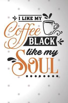 Paperback I Like My Coffee Black Like My Soul: Funny Coffee Logbook for Coffee Lovers (Cappuccino Gifts for Women) Book