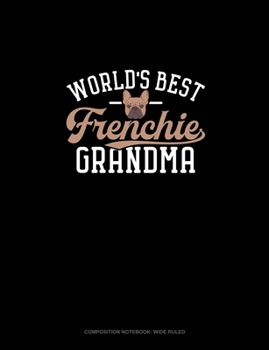 World's Best Frenchie Grandma: Composition Notebook: Wide Ruled