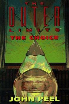 Choice - Book #2 of the Outer Limits by John Peel