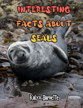 Paperback Interesting Facts about Seals: SEAL fact for girl age 1-10 SEAL fact for boy age 1-10 facts about seals for kid Book