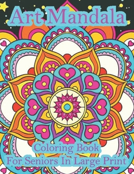 Paperback Art Mandala Coloring Book For Seniors In Large Print: A beautiful book in an art mandala color in large print for new and old Book