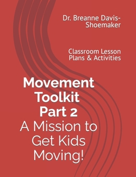 Paperback Movement Toolkit: Part 2 A Mission to Get Kids Moving!: Classroom Lesson Plans & Activities Book