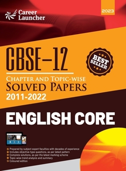 CBSE Class XII 2023: Chapter and Topic-wise Solved Papers 2011-2022: English Core (All Sets - Delhi & All India) by Career Launcher