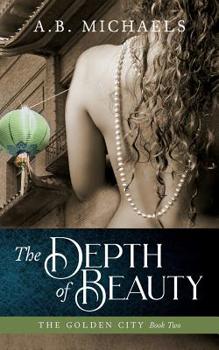 The Depth of Beauty - Book #2 of the Golden City