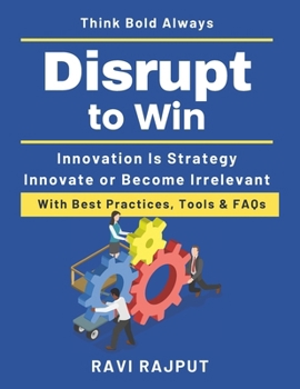 Disrupt to Win: Building innovation culture | innovation mindset for leaders | digital transformation and strategy | practical innovation implementation guide | innovation advantage strategy book
