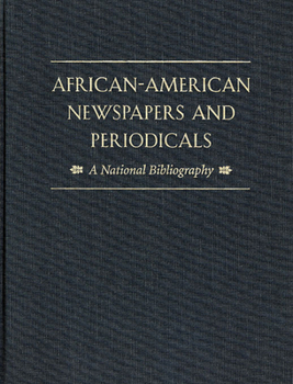 African-American Newspapers and Periodicals : A National Bibliography - Book  of the Harvard University Press Reference Library