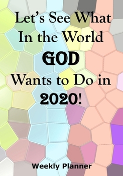 Let’s See What In the World God Wants to Do in 2020!: Weekly Planner for Church Mission Trips
