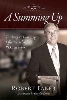 Hardcover Summing Up: Teaching and Learning in Effective Schools and Plcs at Work(r) (an Autobiographical Guide to School Improvement and Im Book