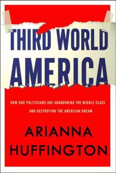 Hardcover Third World America: How Our Politicians Are Abandoning the Middle Class and Betraying the American Dream Book
