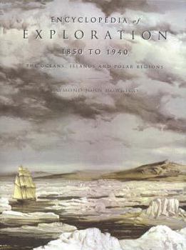Hardcover Encyclopedia of Exploration, 1850 to 1940: The Oceans, Islands and Polar Regions Book