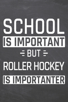 School is important but Roller Hockey is importanter: Roller Hockey Notebook, Planner or Journal | Size 6 x 9 | 110 Dot Grid Pages | Office Equipment, ... Hockey Gift Idea for Christmas or Birthday