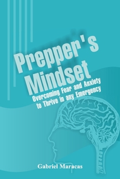 Paperback Prepper's Mindset: Overcoming Fear and Anxiety to Thrive in Any Emergency.... [Large Print] Book