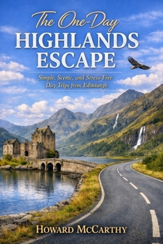 Paperback The One-Day Highlands Escape: Simple, Scenic, and Stress-Free Day Trips from Edinburgh Book